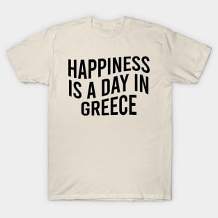 Happiness is a day in Greece T-Shirt